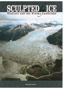 Sculpted by Ice: Glaciers and the Alaska Landscape - Michael Collier